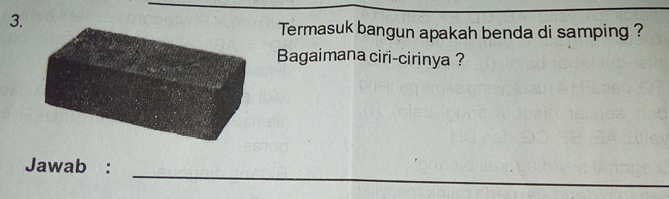 Termasuk bangun apakah benda di samping ? 
Bagaimana ciri-cirinya ? 
_ 
Jawab :