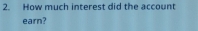 How much interest did the account 
earn?