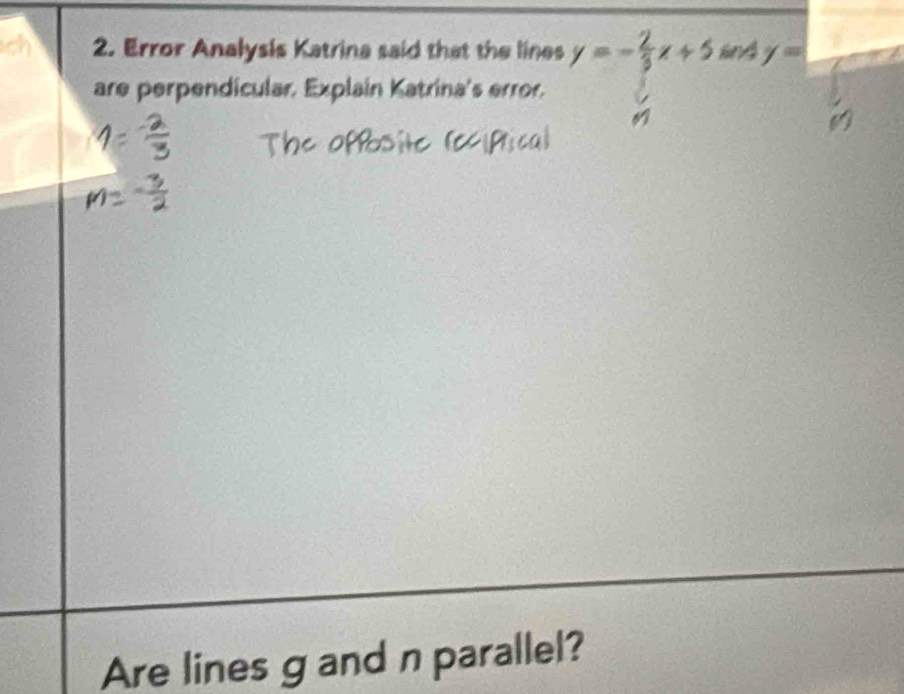 ch 2. Error Analysis Katrina said that the lines y=- 2/3 x+5 iA y=
are perpendicular. Explain Katrina's error. 
a 
Are lines g and n parallel?