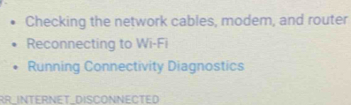 Checking the network cables, modem, and router 
Reconnecting to Wi-Fi 
Running Connectivity Diagnostics 
RRINTERNET_DISCONNECTED