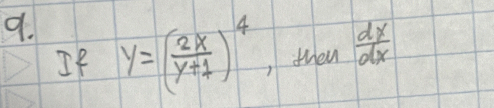 If y=( 2x/y+1 )^4 ,then  dx/dx 