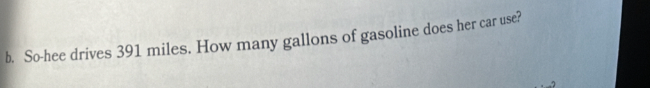 So-hee drives 391 miles. How many gallons of gasoline does her car use?