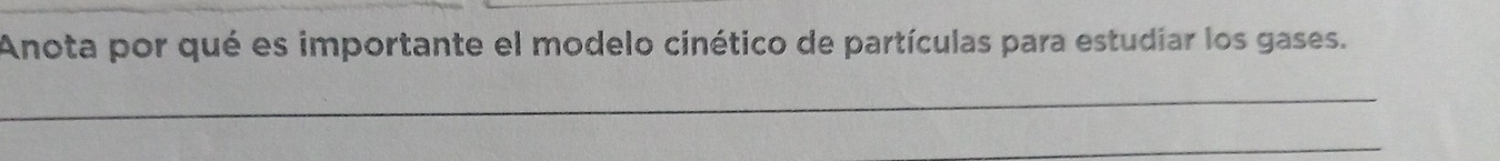 Anota por qué es importante el modelo cinético de partículas para estudiar los gases. 
_ 
_