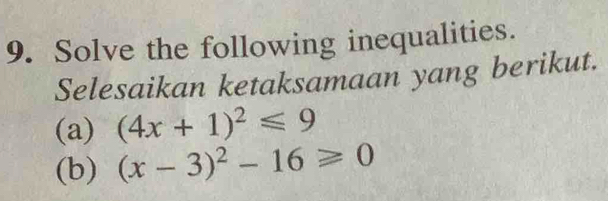 Solve the following inequalities. 
Selesaikan ketaksamaan yang berikut. 
(a) (4x+1)^2≤slant 9
(b) (x-3)^2-16≥slant 0