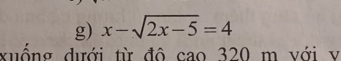 x-sqrt(2x-5)=4
xuống dưới từ đô cao 320 m với v