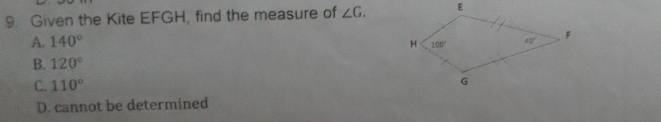 Given the Kite EFGH, find the measure of ∠ G.
A. 140°
B. 120°
C. 110°
D. cannot be determined