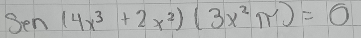 Sen(4x^3+2x^2)(3x^2π )=O