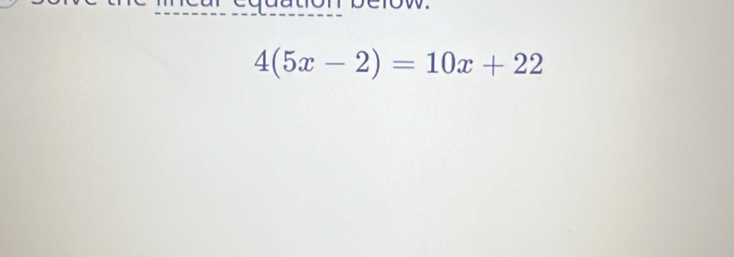 4(5x-2)=10x+22