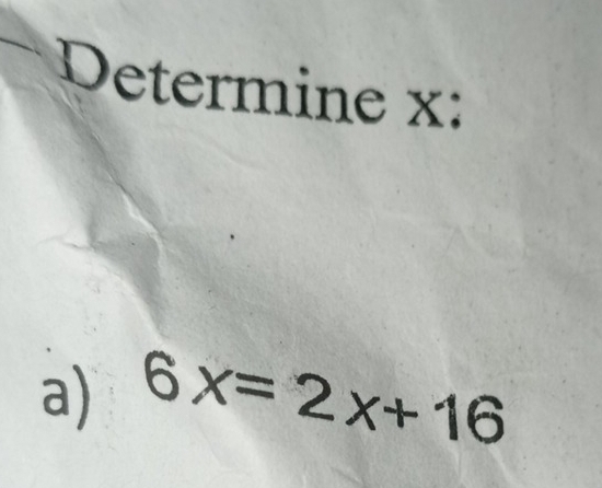 Determine x : 
a) 6x=2x+16