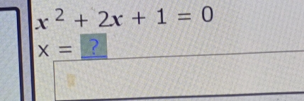 x^2+2x+1=0
X= ?