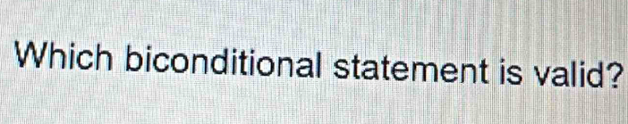 Which biconditional statement is valid?