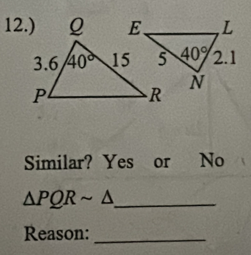 12.)
Similar? Yes or No
_ △ PQRsim △
Reason:_