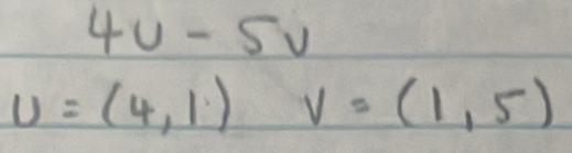 4u-5v
U=(4,1) v=(1,5)