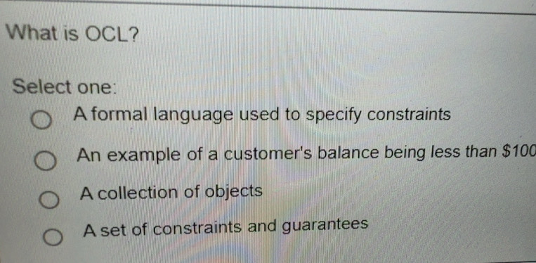 Solved: What is OCL? Select one: A formal language used to specify ...