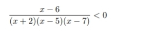  (x-6)/(x+2)(x-5)(x-7) <0</tex>