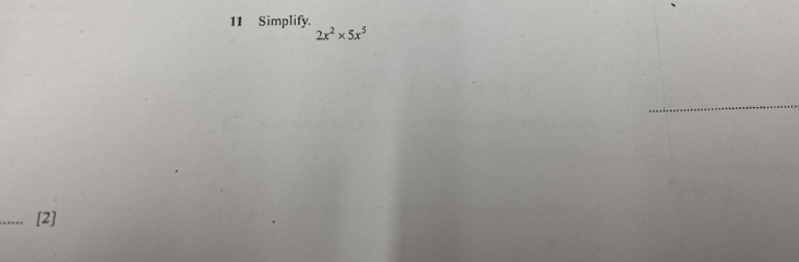 Simplify.
2x^2* 5x^5
_、 [2]