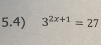 5.4) 3^(2x+1)=27