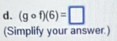 (gcirc f)(6)=□
(Simplify your answer.)