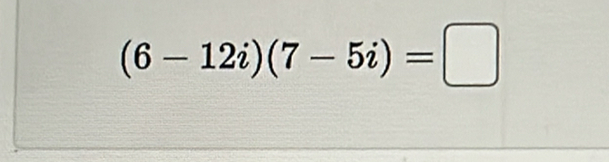 (6-12i)(7-5i)=□