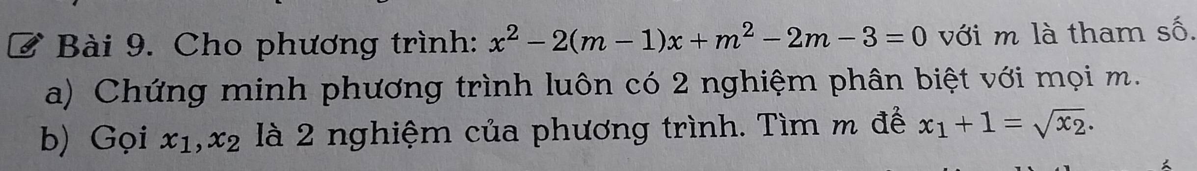 Cho phương trình: x^2-2(m-1)x+m^2-2m-3=0 với m là tham số.
a) Chứng minh phương trình luôn có 2 nghiệm phân biệt với mọi m.
b) Gọi x_1, x_2 là 2 nghiệm của phương trình. Tìm m để x_1+1=sqrt(x_2).