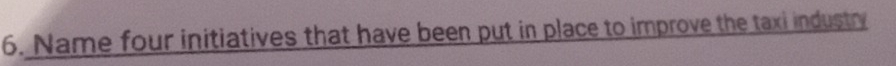 Name four initiatives that have been put in place to improve the taxi industry