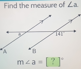 Find the measure of ∠ a.
m∠ a=[?]^circ 