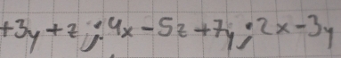 +3y+z; 4x-5z+7y; 2x-3y