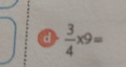 a  3/4 * 9=