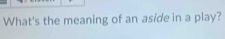 What's the meaning of an aside in a play?