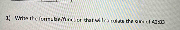 Write the formulae/function that will calculate the sum of A2:B3