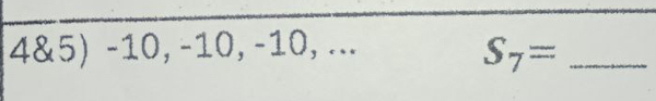 4&5) -10, -10, -10, ... 
_ S_7=