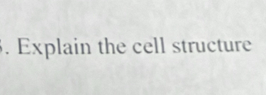 Explain the cell structure