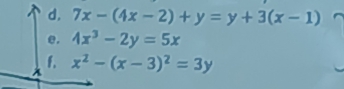 7x-(4x-2)+y=y+3(x-1)
e. 4x^3-2y=5x
f. x^2-(x-3)^2=3y