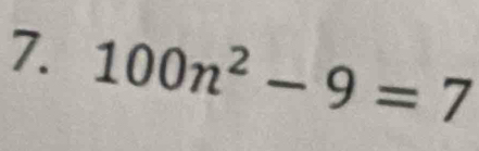 100n^2-9=7