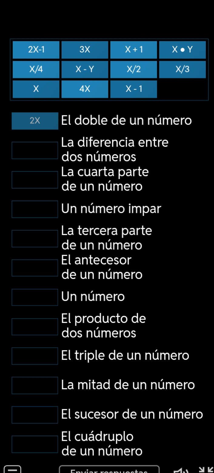 2X El doble de un número
La diferencia entre
dos números
La cuarta parte
de un número
Un número impar
La tercera parte
de un número
El antecesor
de un número
Un número
El producto de
dos números
El triple de un número
La mitad de un número
El sucesor de un número
El cuádruplo
de un número