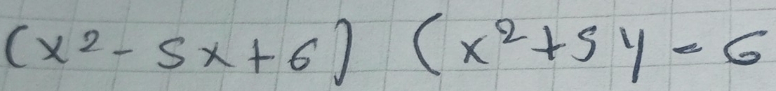 (x^2-5x+6)(x^2+5y=6