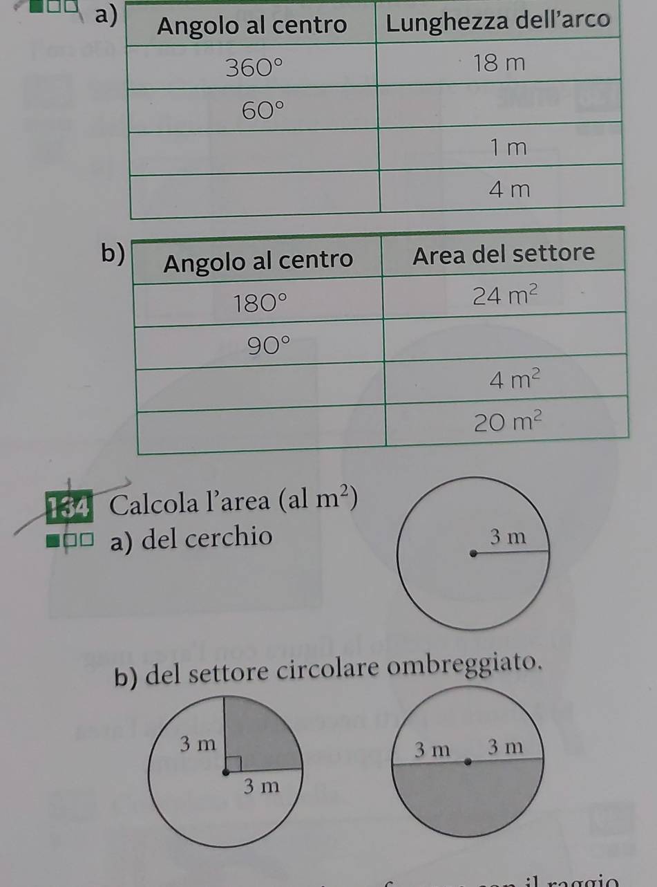 134 Calcola l’area (alm^2)
a) del cerchio
b) del settore circolare ombreggiato.