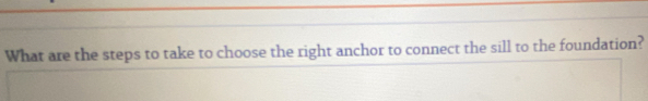 What are the steps to take to choose the right anchor to connect the sill to the foundation?