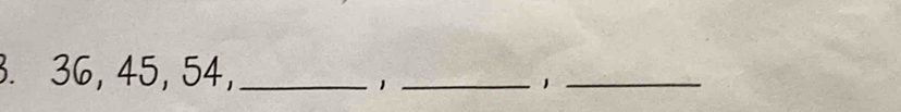 36, 45, 54,_ 
_1 
_1