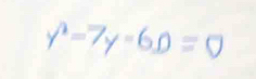 y^2-7y-6D=0