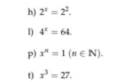 2^x=2^2. 
1) 4^x=64. 
p) x^n=1(n∈ N). 
t) x^3=27.