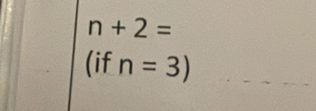 n+2=
(if n=3)