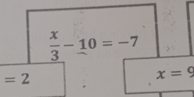  x/3 -10=-7
=2
x=9