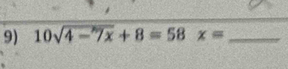 10sqrt(4-7x)+8=58 x= _