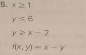 x≥ 1
y≤ 6
y≥ x-2
f(x,y)=x-y