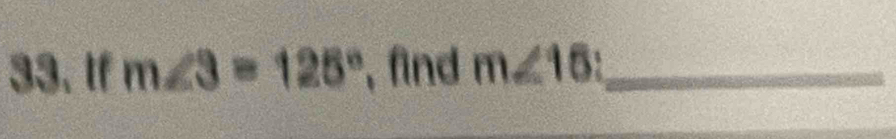 If m∠ 3=125° , find m∠ 16 _