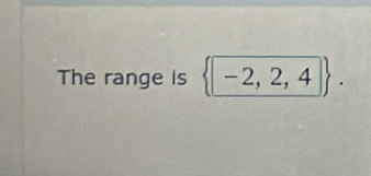 The range is -2,2,4.