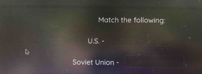 Match the following: 
U.S. - 
Soviet Union -