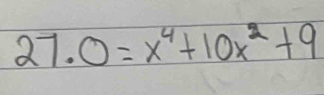 27.0=x^4+10x^2+9