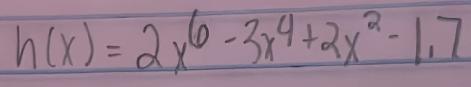 h(x)=2x^6-3x^4+2x^2-1.7